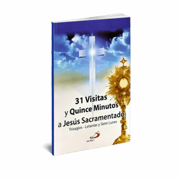 31 VISITAS Y QUINCE MINUTOS A JESUS SAGRAMENTADOS
