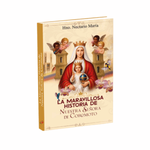 LA MARAVILLOSA HISTORIA DE NUESTRA SEÑORA DE COROMOTO